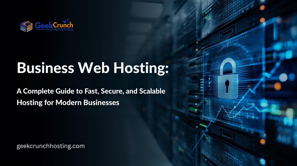 Business Web Hosting guide banner with GeekCrunch Hosting logo, server racks in a data center, and a digital security lock representing fast, secure, and scalable hosting for modern businesses.