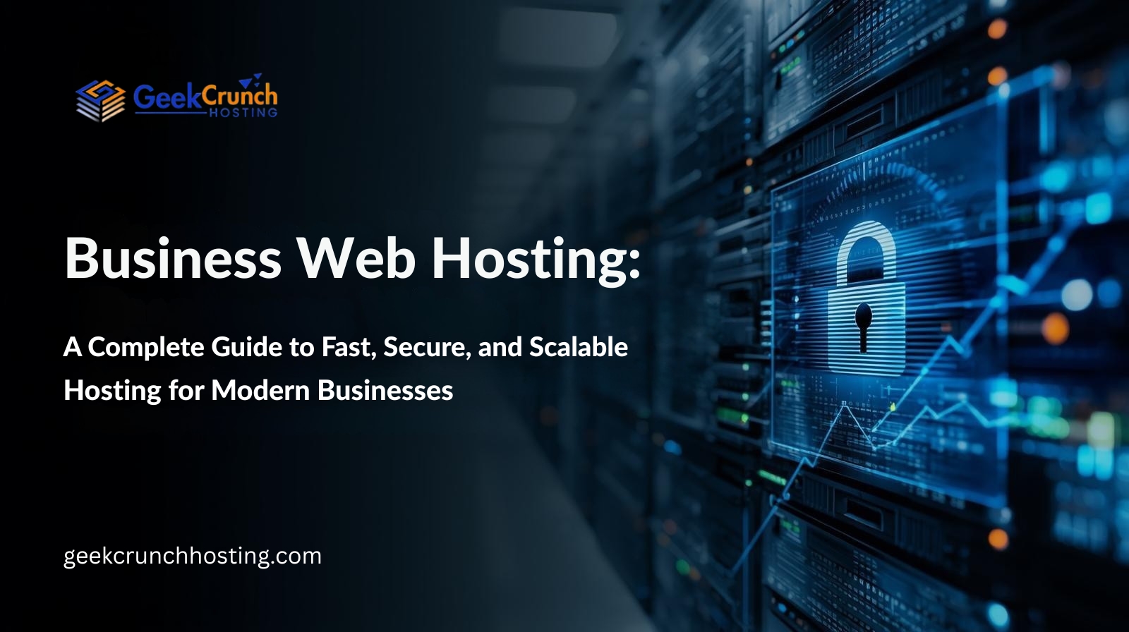 Business Web Hosting guide banner with GeekCrunch Hosting logo, server racks in a data center, and a digital security lock representing fast, secure, and scalable hosting for modern businesses.